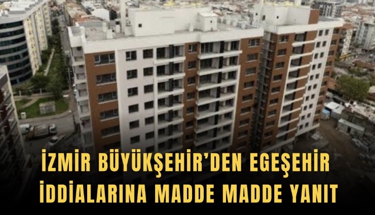 İzmir Büyükşehir’den Egeşehir iddialarına adde madde yanıt