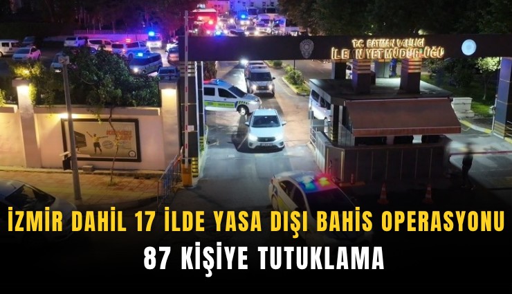 İzmir dahil 17 ilde yasa dışı bahis operasyonu:  87 kişiye tutuklama