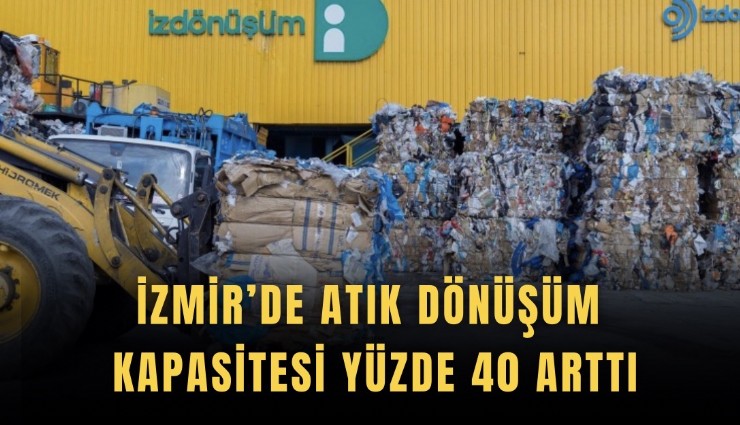 İzmir’de atık dönüşüm kapasitesi yüzde 40 arttı