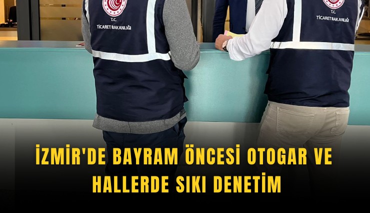 İzmir'de bayram öncesi otogar ve hallerde sıkı denetim