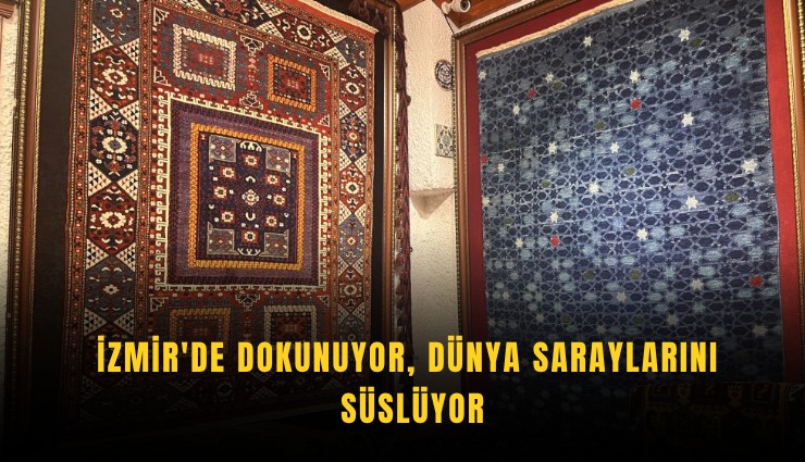 İzmir'de dokunuyor, dünya saraylarını süslüyor