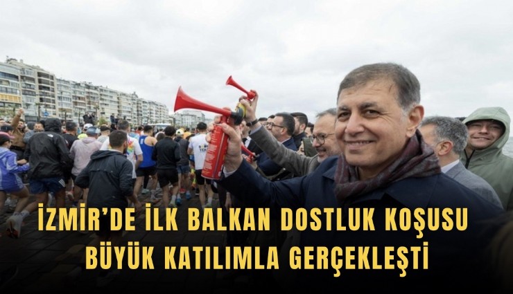 İzmir’de ilk Balkan dostluk koşusu büyük katılımla gerçekleşti