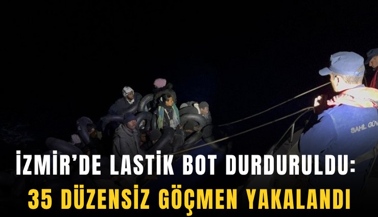 İzmir’de lastik bot durduruldu: 35 düzensiz göçmen yakalandı
