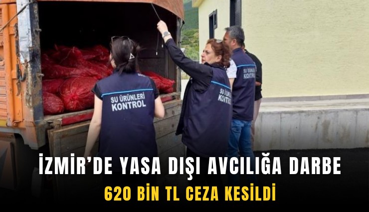 İzmir’de yasa dışı avcılığa darbe: 620 bin TL ceza kesildi