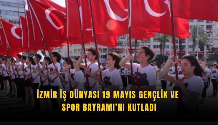 İzmir İş Dünyası 19 Mayıs Gençlik ve Spor Bayramı’nı kutladı