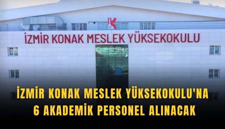 İzmir Konak Meslek Yüksekokulu'na 6 akademik personel alınacak