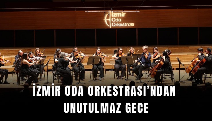 İzmir Oda Orkestrası’ndan unutulmaz gece