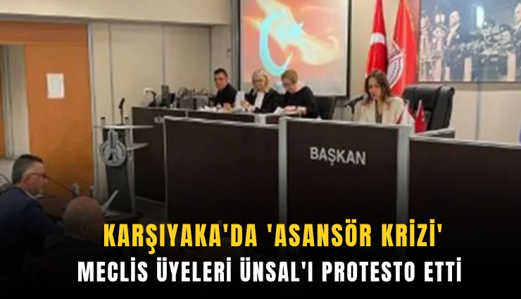 Karşıyaka'da 'asansör krizi': Meclis üyeleri Ünsal'ı protesto etti