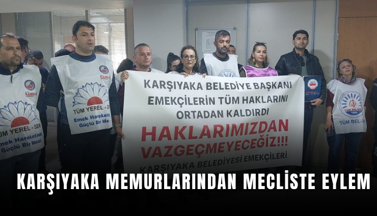 Karşıyaka memurlarından mecliste eylem
