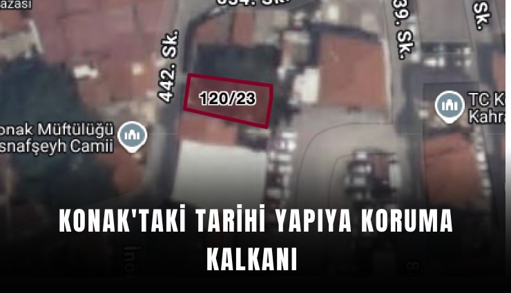 Konak'taki tarihi yapıya koruma kalkanı