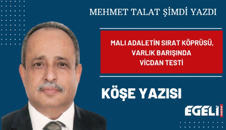 Malı adaletin sırat köprüsü, varlık barışında vicdan testi