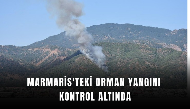 Marmaris'teki orman yangını kontrol altına alındı