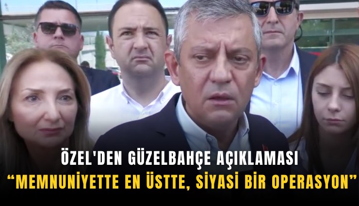 Özel'den Güzelbahçe açıklaması: Memnuniyette en üstte, siyasi bir operasyon