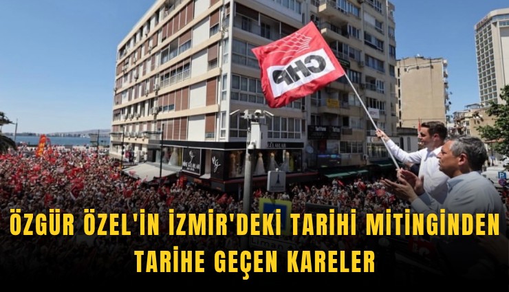 Özgür Özel'in İzmir'deki tarihi mitinginden tarihe geçen kareler