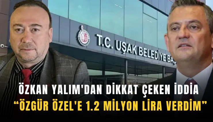 Özkan Yalım'dan dikkat çeken iddia: Özgür Özel'e 1.2 milyon lira verdim