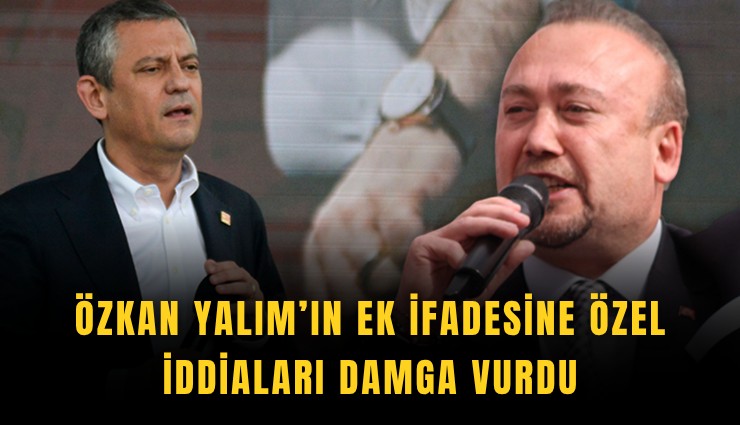Özkan Yalım’ın ek ifadesine Özel iddiaları damga vurdu: 