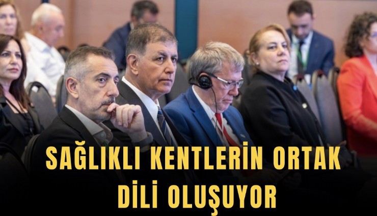 Sağlıklı kentlerin ortak dili oluşuyor
