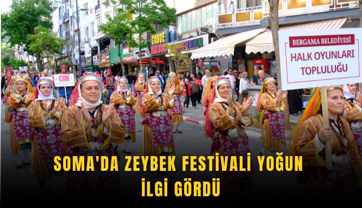 Soma'da Zeybek Festivali yoğun ilgi gördü