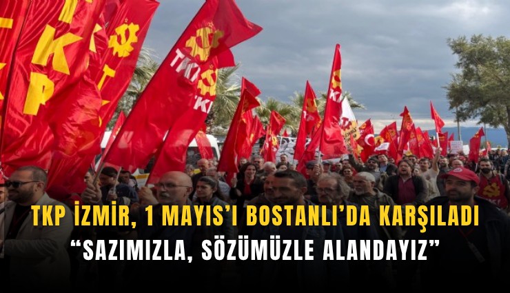 TKP İzmir, 1 Mayıs’ı Bostanlı’da karşıladı: Sazımızla, sözümüzle alandayız