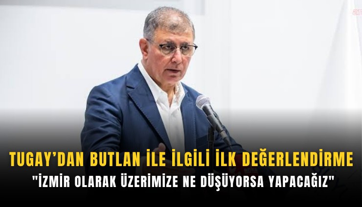Tugay’dan Butlan ile ilgili ilk değerlendirme: 