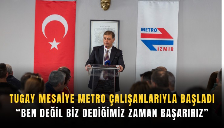 Tugay mesaiye metro çalışanlarıyla başladı: Ben değil biz dediğimiz zaman başarırız