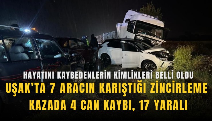 Uşak’ta 7 aracın karıştığı zincirleme kazada 4 can kaybı, 17 yaralı