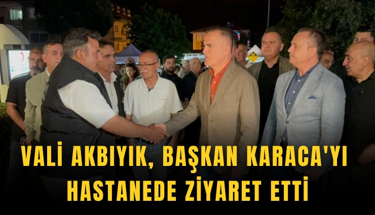 Vali Akbıyık, Başkan Karaca'yı hastanede ziyaret etti