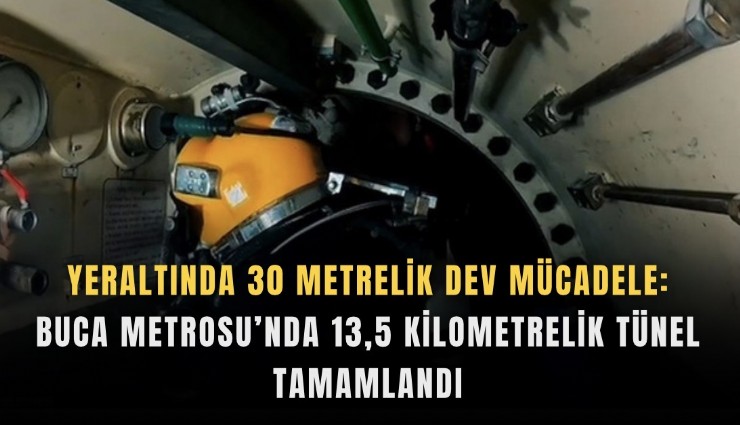 Yeraltında 30 metrelik dev mücadele: Buca Metrosu’nda 13,5 kilometrelik tünel tamamlandı