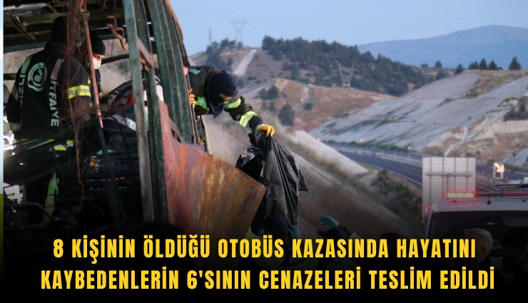 8 kişinin öldüğü otobüs kazasında hayatını kaybedenlerin 6'sının cenazeleri teslim edildi