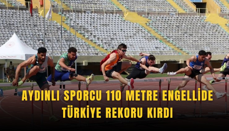 Aydınlı sporcu 110 metre engellide Türkiye rekoru kırdı
