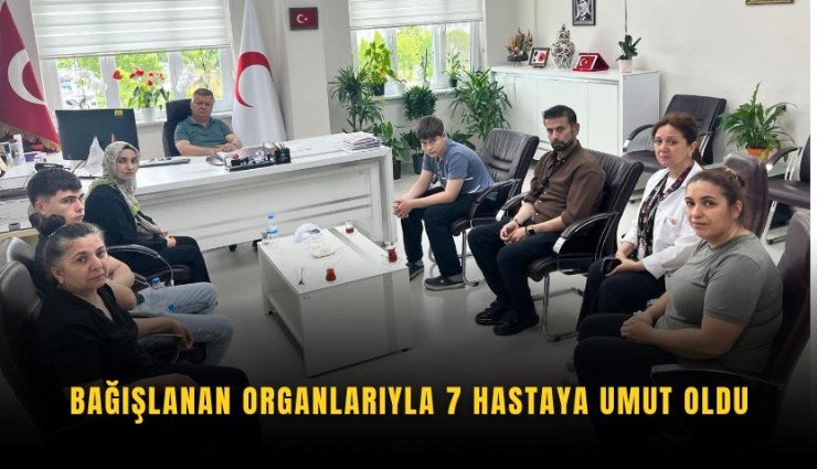 Bağışlanan organlarıyla 7 hastaya umut oldu