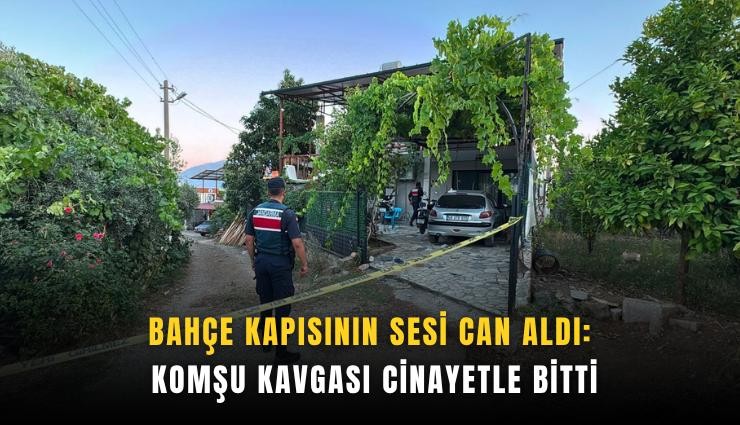 Bahçe kapısının sesi can aldı: Komşu kavgası cinayetle bitti