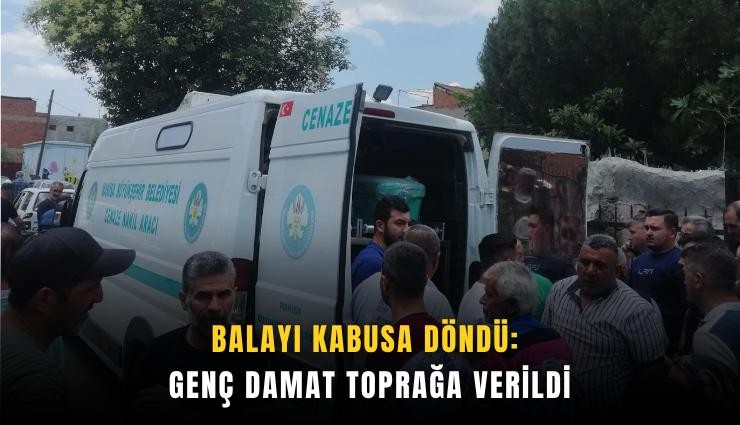 Balayı kabusa döndü: Genç damat toprağa verildi
