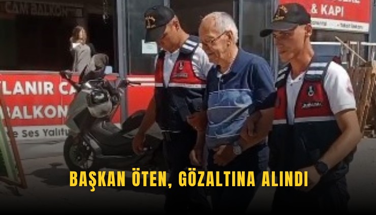 Başkan Öten, gözaltına alındı