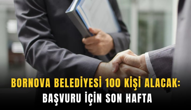 Bornova Belediyesi 100 kişi alacak: Başvuru için son hafta