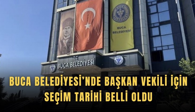 Buca Belediyesi’nde Başkan Vekili için seçim tarihi belli oldu