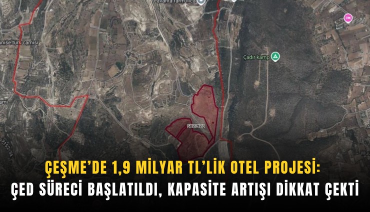 Çeşme’de 1,9 milyar TL’lik otel projesi: ÇED süreci başlatıldı, kapasite artışı dikkat çekti