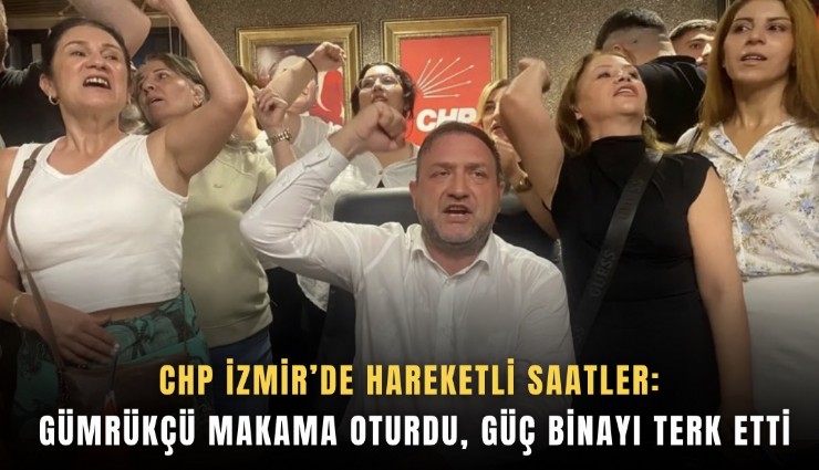 CHP İzmir’de hareketli saatler: Gümrükçü makama oturdu, Güç binayı terk etti