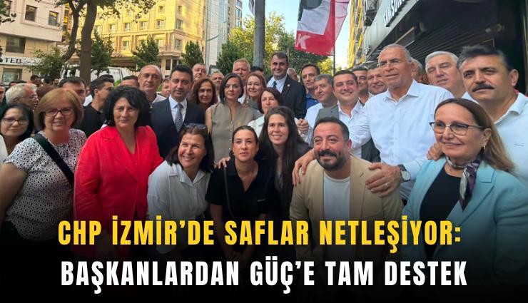 CHP İzmir’de saflar netleşiyor: Başkanlardan Güç’e tam destek