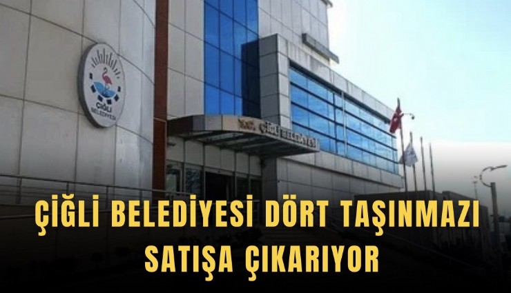 Çiğli Belediyesi dört taşınmazı satışa çıkarıyor