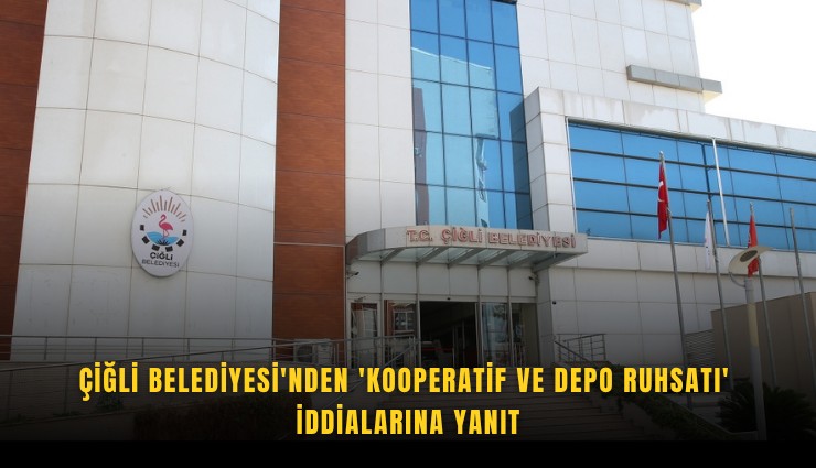 Çiğli Belediyesi'nden 'kooperatif ve depo ruhsatı' iddialarına yanıt