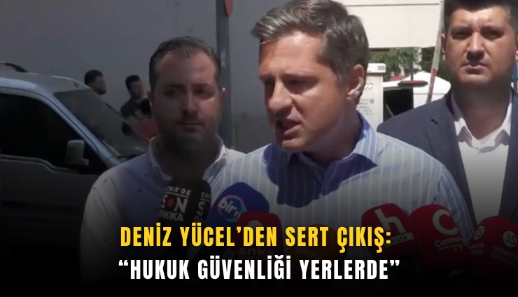Deniz Yücel’den sert çıkış: Hukuk güvenliği yerlerde