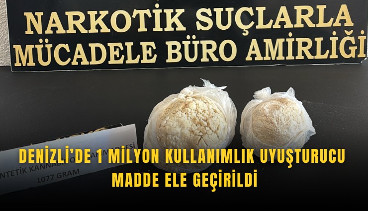 Denizli’de 1 milyon kullanımlık uyuşturucu madde ele geçirildi