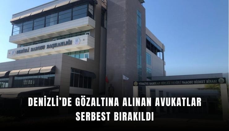 Denizli’de gözaltına alınan avukatlar serbest bırakıldı