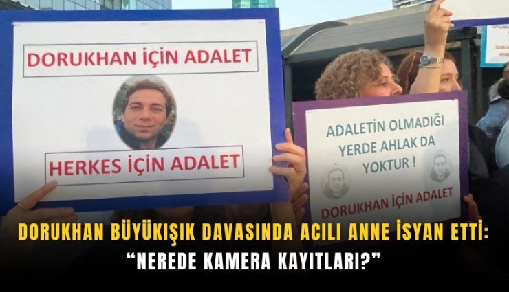 Dorukhan Büyükışık davasında acılı anne isyan etti: Nerede kamera kayıtları?