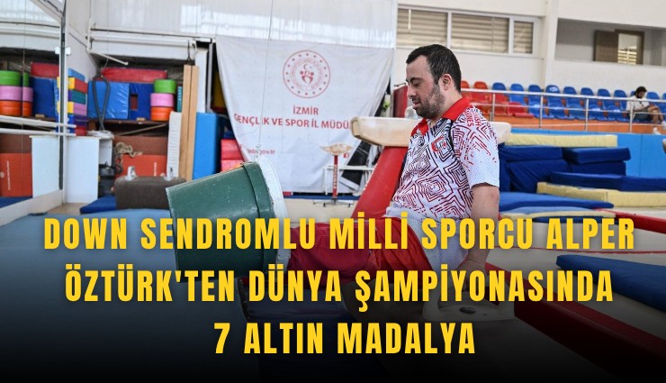 Down sendromlu milli sporcu Alper Öztürk'ten dünya şampiyonasında 7 altın madalya