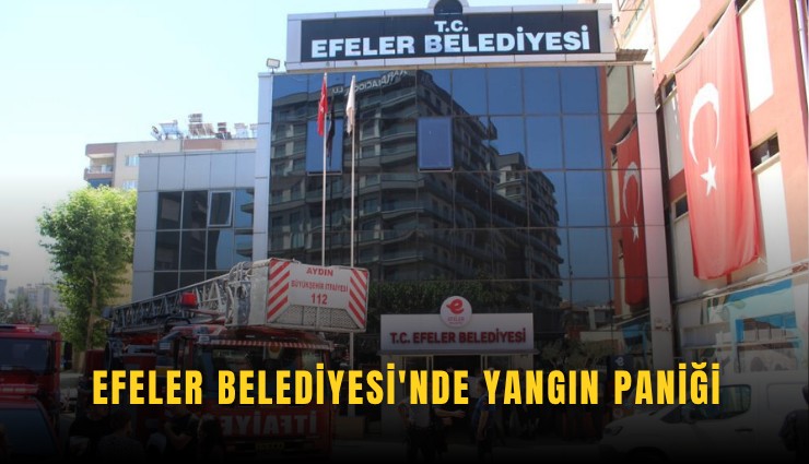 Efeler Belediyesi'nde yangın paniği