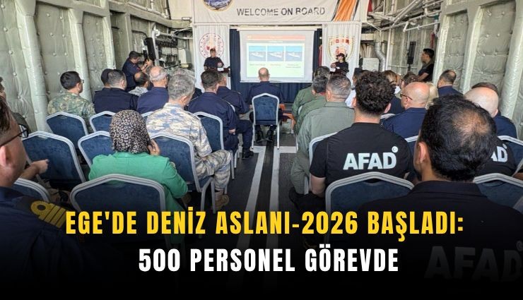 Ege'de Deniz Aslanı-2026 başladı: 500 personel görevde