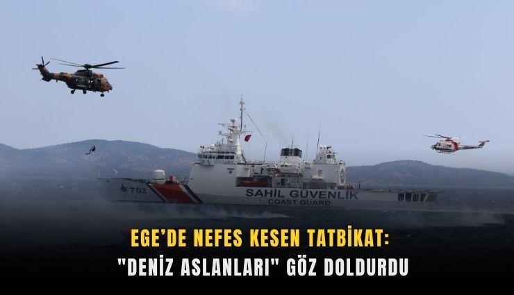 Ege’de nefes kesen tatbikat: 
