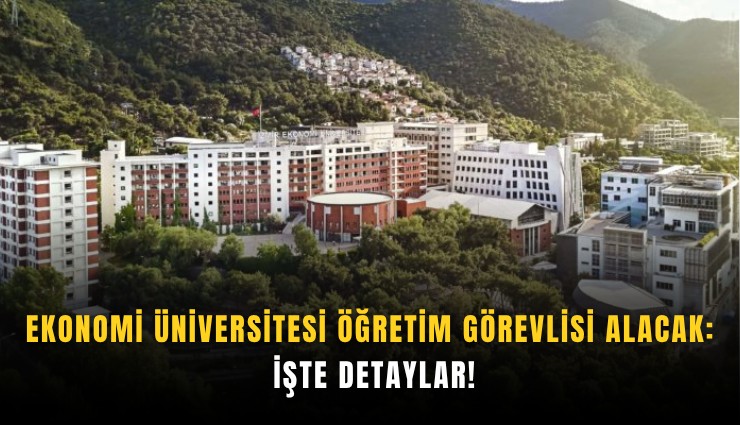 Ekonomi Üniversitesi Öğretim Görevlisi alacak: İşte detaylar!